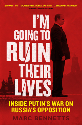 Marc Bennetts - I’m Going to Ruin Their Lives; Inside Putin’s War on Russia’s Opposition