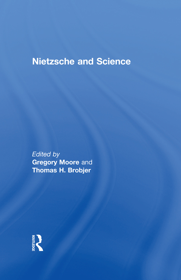 NIETZSCHE AND SCIENCE Nietzsche and Science Edited by GREGORY MOORE THOMAS H - photo 1