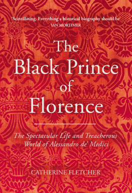 Catherine Fletcher - The Black Prince of Florence : the spectacular life and treacherous world of Alessandro de’ Medici