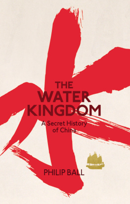 Philip Ball - The Water Kingdom: A Secret History of China