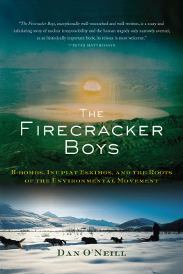Dan O’Neill - The Firecracker Boys: H-Bombs, Inupiat Eskimos, and the Roots of the Environmental Movement