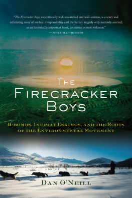 Dan O’Neill The Firecracker Boys: H-Bombs, Inupiat Eskimos, and the Roots of the Environmental Movement