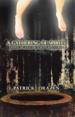 Patrick Drazen A Gathering of Spirits: Japan’s Ghost Story Tradition: From Folklore and Kabuki to Anime and Manga