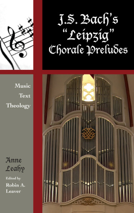 Anne Leahy J. S. Bach’s ’Leipzig’ Chorale Preludes: Music, Text, Theology
