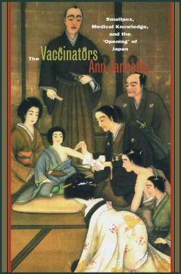 Ann Jannetta - The Vaccinators: Smallpox, Medical Knowledge, and the ‘Opening’ of Japan