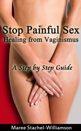 Maree Stachel-Williamson - Stop Painful Sex: Healing from Vaginismus. A Step-by-Step Guide