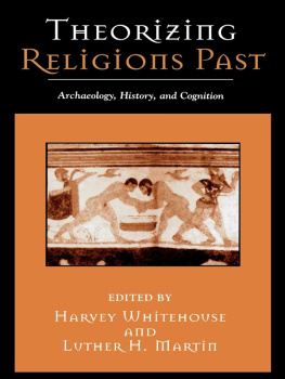 Martin Luther H. Theorizing religions past : archaeology, history, and cognition