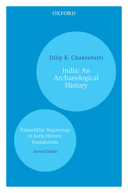 Dilip K. Chakrabarti - India: An Archaeological History: Palaeolithic Beginnings to Early Historic Foundations