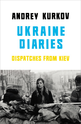 Andrey Kurkov - Ukraine Diaries: Dispatches from Kiev