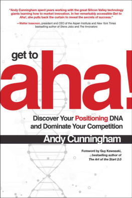 Andy Cunningham - Get to Aha!: Discover Your Positioning DNA and Dominate Your Competition
