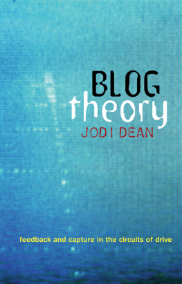 Jodi Dean - Blog Theory: Feedback and Capture in the Circuits of Drive