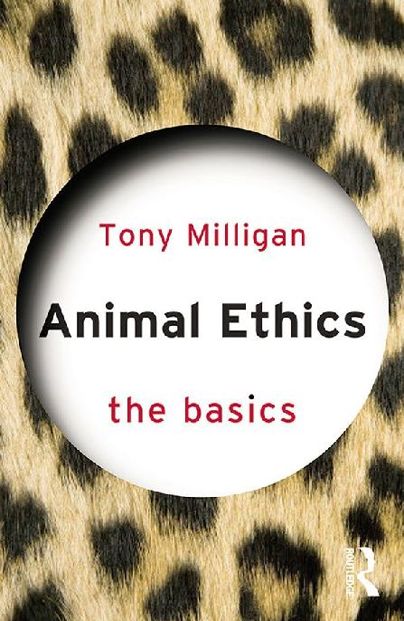 ANIMAL ETHICS THE BASICS Animal ethics has long been a highly contested area - photo 1