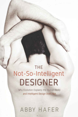 Abby Hafer - The Not-So-Intelligent Designer: Why Evolution Explains the Human Body and Intelligent Design Does Not