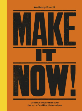 Anthony Burrill Make It Now!: Creative Inspiration and the Art of Getting Things Done