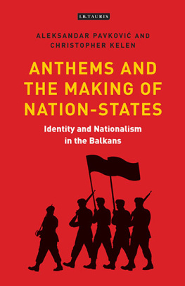 Aleksandar Pavković Identity and Nationalism in the Balkans: Anthems and the Making of Nation States in Southeast Europe