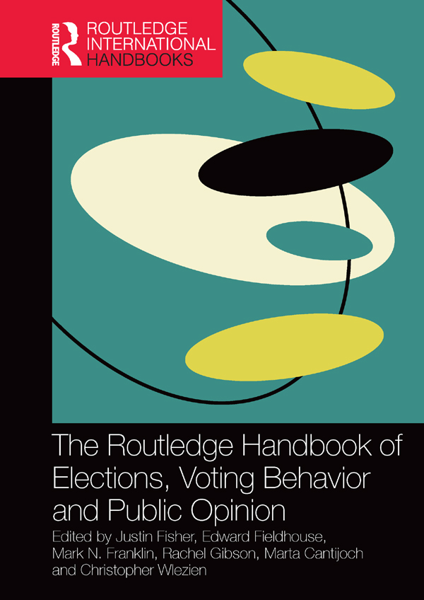 THE ROUTLEDGE HANDBOOK OF ELECTIONS VOTING BEHAVIOR AND PUBLIC OPINION - photo 1