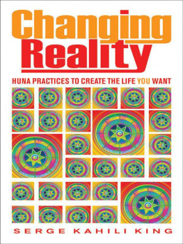 Serge Kahili King - Changing Reality: Huna Practices to Create the Life You Want