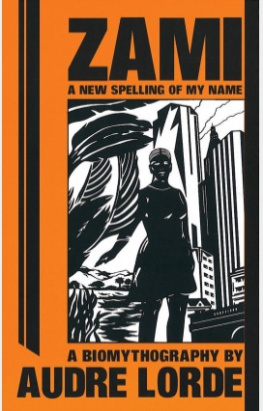 Audre Lorde - Zami: A New Spelling of My Name - A Biomythography