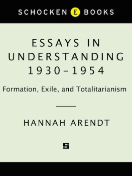 Hannah Arendt Essays in Understanding, 1930-1954: Formation, Exile, and Totalitarianism