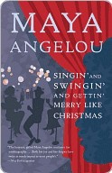 Maya Angelou - Singin’ and Swingin’ and Gettin’ Merry Like Christmas