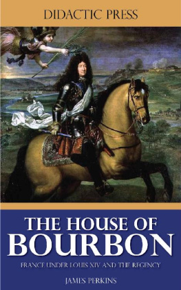 James Perkins - The House of Bourbon - France Under Louis XIV and the Regency