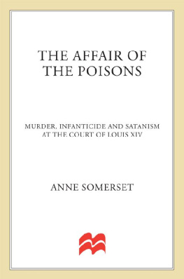 Anne Somerset The Affair of the Poisons: Murder, Infanticide and Satanism at the Court of Louis XIV