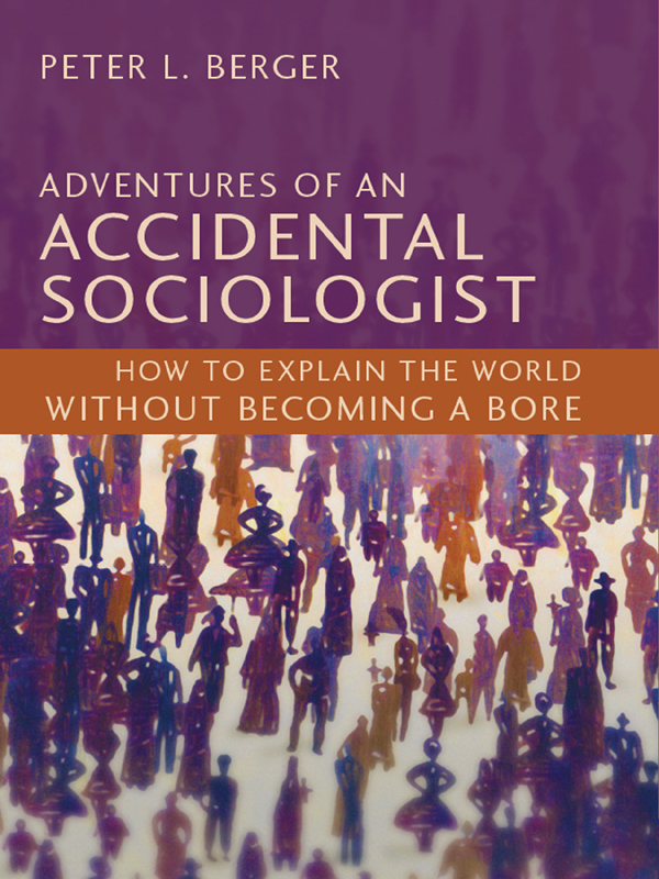 Published 2011 by Prometheus Books Adventures of an Accidental Sociologist - photo 1