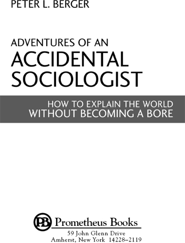 Published 2011 by Prometheus Books Adventures of an Accidental Sociologist - photo 2