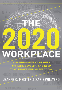 Jeanne C. Meister - The 2020 Workplace: How Innovative Companies Attract, Develop, and Keep Tomorrow’s Employees Today