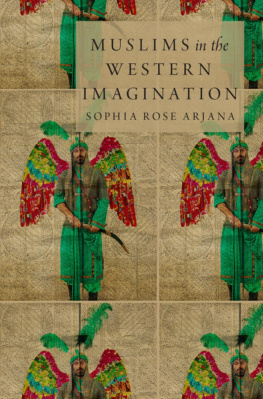 Sophia Rose Arjana Muslims in the Western Imagination