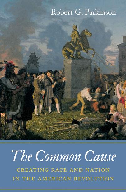 The Common Cause Creating Race and Nation in the American Revolution - image 1