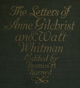 Walt Whitman The Letters of Anne Gilchrist and Walt Whitman