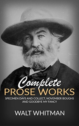 Walt Whitman Complete Prose Works Specimen Days and Collect, November Boughs and Goodbye My Fancy