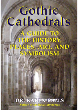 Karen Ralls - Gothic Cathedrals : A Guide to the History, Places, Art, and Symbolism.