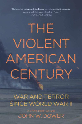 John W. Dower The Violent American Century: War and Terror Since World War II