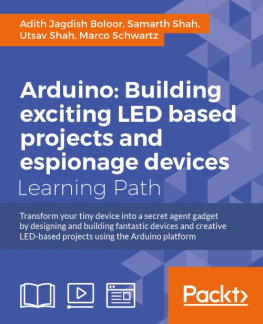 Adith Jagdish Boloor Arduino: Building LED and Espionage Projects