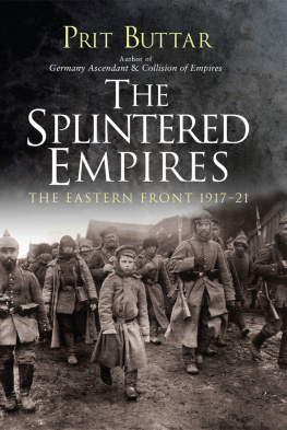 Prit Buttar - The Splintered Empires: The Eastern Front 1917–21