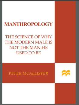 Peter McAllister - Manthropology: The Science of Why the Modern Male Is Not the Man He Used to Be