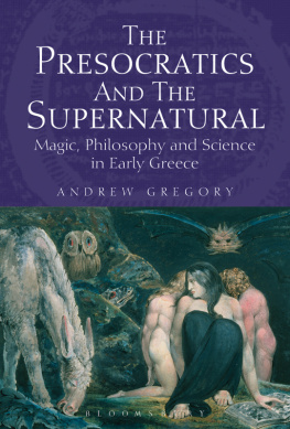 Andrew Gregory - The Presocratics and the Supernatural: Magic, Philosophy and Science in Early Greece