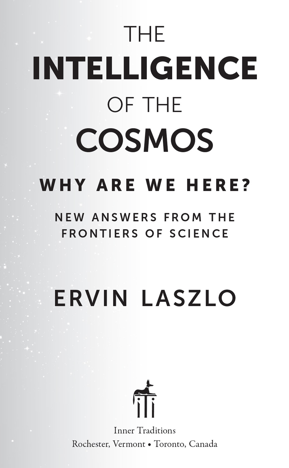 The Intelligence of the Cosmos Why Are We Here New Answers from the Frontiers of Science - image 2