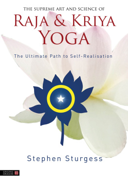 Stephen Sturgess The Supreme Art and Science of Raja and Kriya Yoga: The Ulitmate path of Self-Realisation