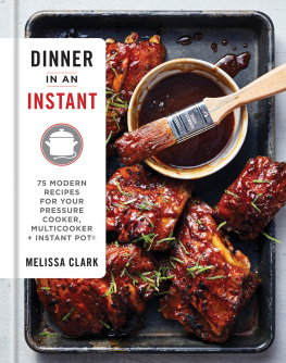 Melissa Clark - Dinner in an Instant: 75 Modern Recipes for Your Pressure Cooker, Multicooker, and Instant Pot