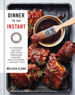 Melissa Clark Dinner in an Instant: 75 Modern Recipes for Your Pressure Cooker, Multicooker, and Instant Pot