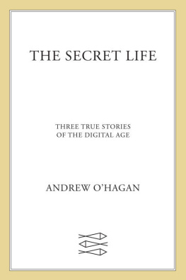 Andrew O’Hagan - The Secret Life: Three True Stories of the Digital Age