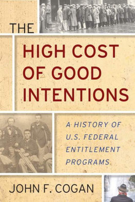 John F. Cogan - The High Cost of Good Intentions: A History of U.S. Federal Entitlement Programs