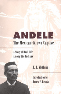 title Andele the Mexican-Kiowa Captive A Story of Real Life Among the - photo 1