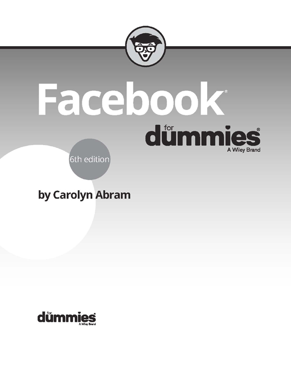 Facebook For Dummies 6th Edition Published by John Wiley Sons Inc 111 - photo 2