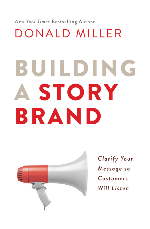 CONTENTS Guide PRAISE FOR BUILDING A STORYBRAND This is a seminal book built - photo 1