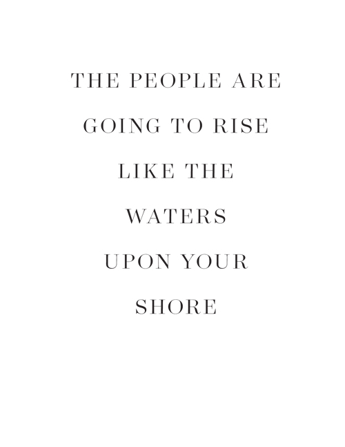 The People Are Going to Rise Like the Waters Upon Your Shore Copyright 2017 by - photo 2