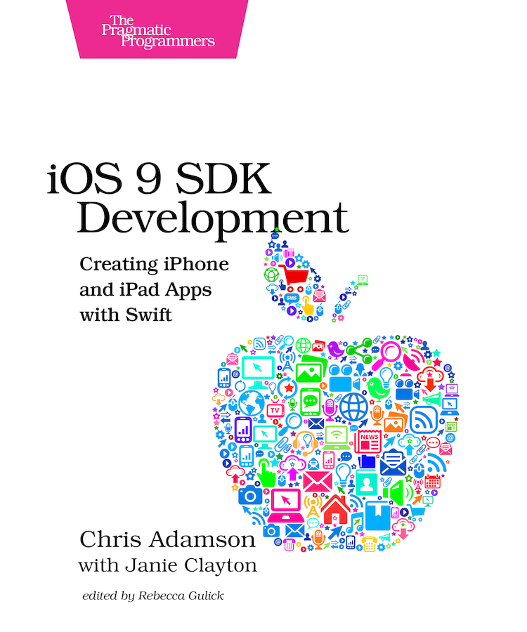 iOS 9 SDK Development Creating iPhone and iPad Apps with Swift by Chris Adamson - photo 1